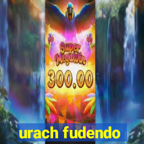 urach fudendo